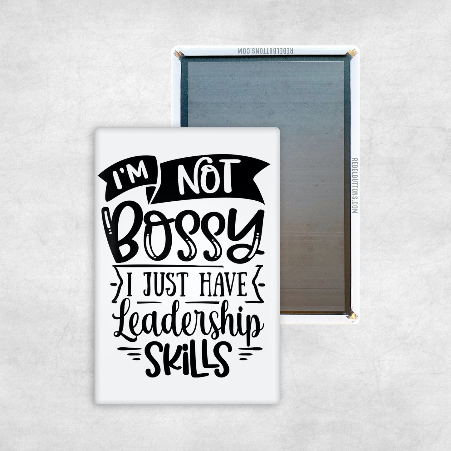 I'm Not Bossy, I Just Have Leadership Skills Magnet