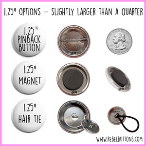 Custom 1.25" Buttons by Rebel Buttons