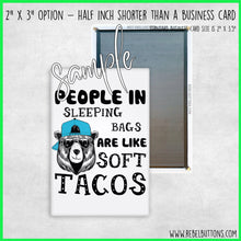 Load image into Gallery viewer, People in Sleeping Bags are like Soft Tacos Magnet

