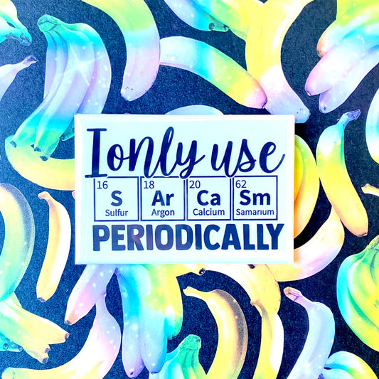I Only Use Sarcasm Periodically Magnet