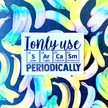 Load image into Gallery viewer, I Only Use Sarcasm Periodically Magnet
