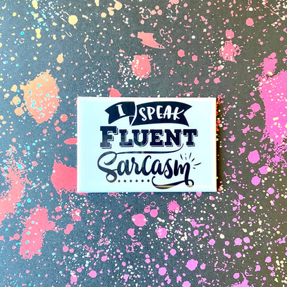 I Speak Fluent Sarcasm Magnet