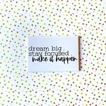 Load image into Gallery viewer, Dream Big, Stay Focused, Make It Happen Magnet
