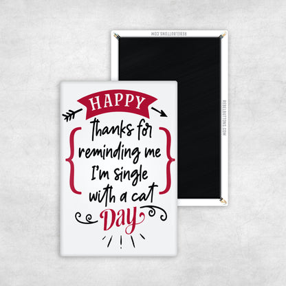 Happy Thanks For Reminding Me I'm Single With A Cat Day Magnet