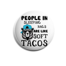 Load image into Gallery viewer, People in Sleeping Bags are like Soft Tacos
