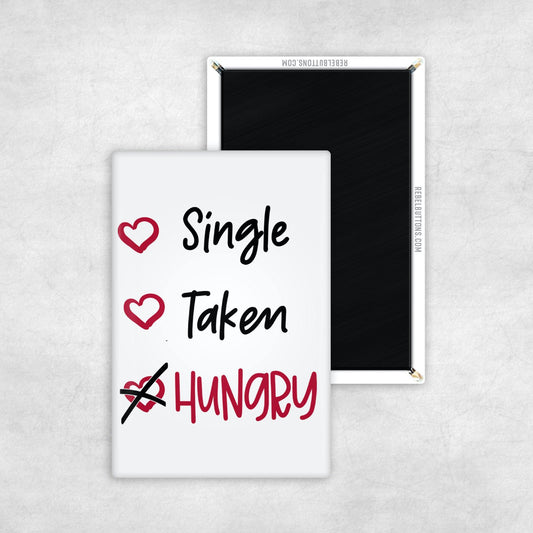 Single Taken Hungry Magnet - REBEL BUTTONS