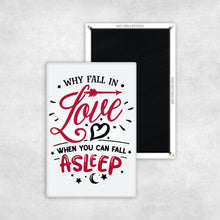 Load image into Gallery viewer, Why Fall in Love When You Can Fall Asleep Magnet - REBEL BUTTONS
