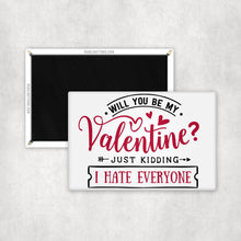 Load image into Gallery viewer, Will You Be My Valentine? Just Kidding, I Hate Everyone Magnet - REBEL BUTTONS
