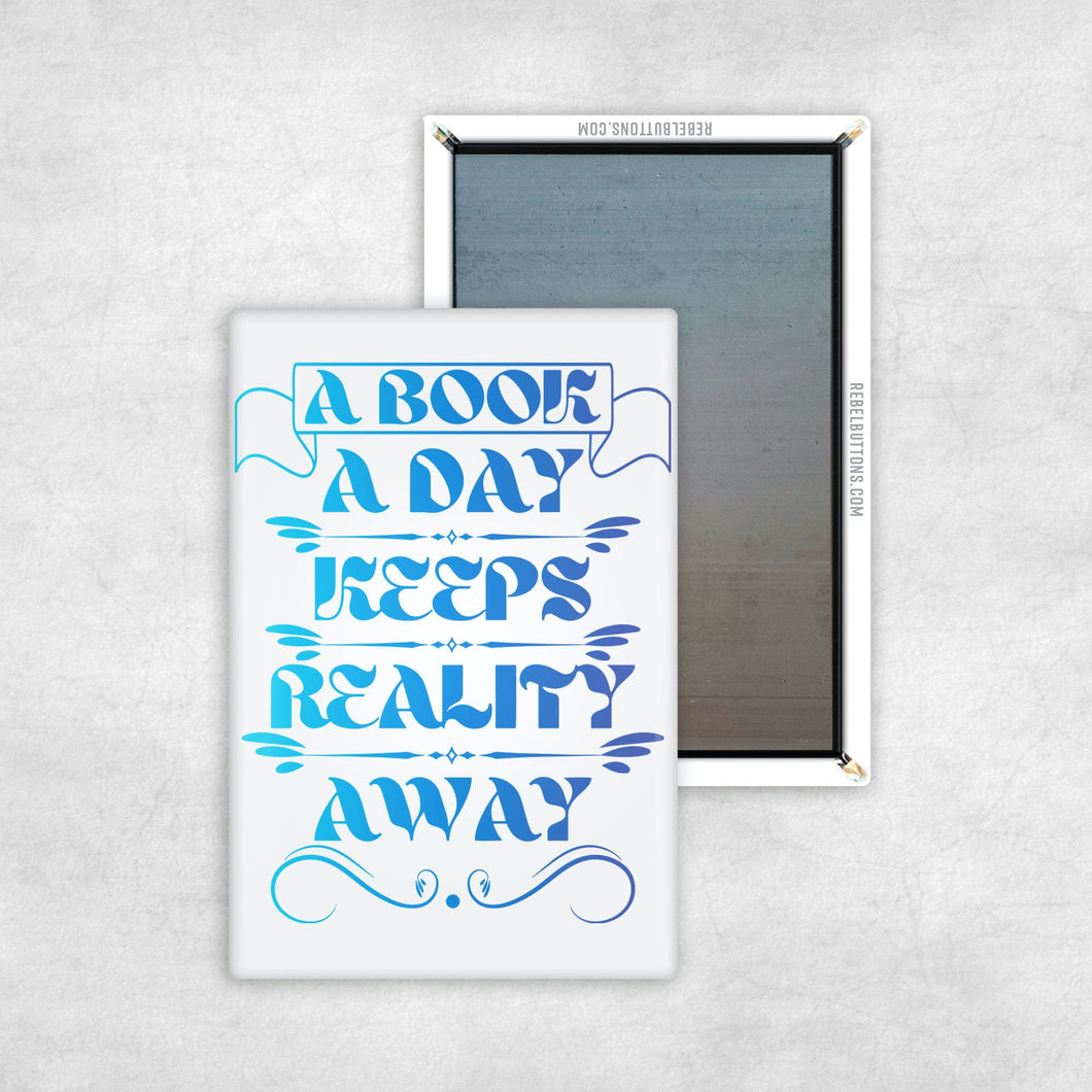 A Book A Day Keeps Reality Away Magnet