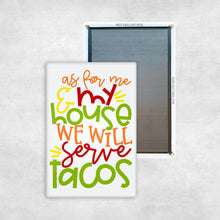 Load image into Gallery viewer, As For Me and My House, We Will Serve Tacos Magnet
