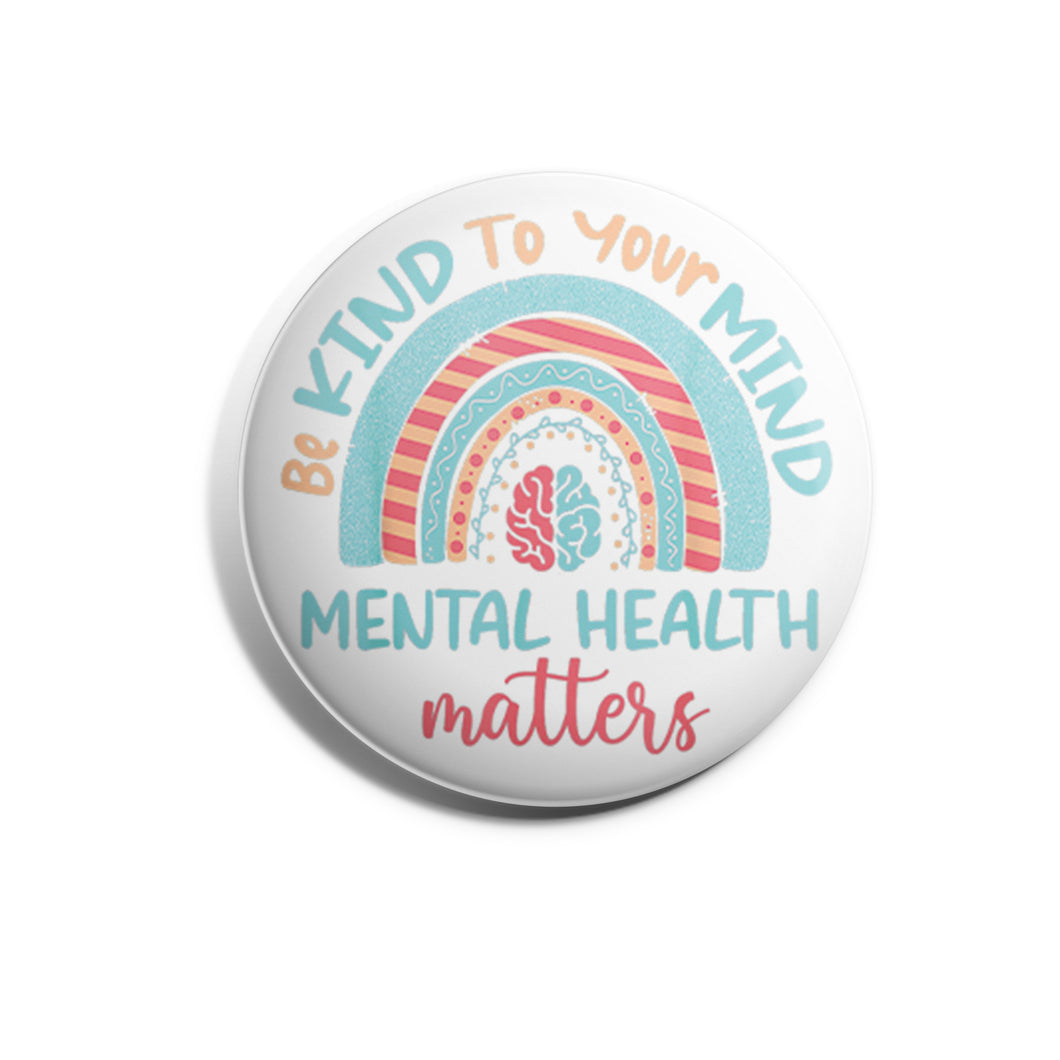 Be Kind To Your Mind - Mental Health Matters