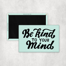 Load image into Gallery viewer, Be Kind To Your Mind Magnet
