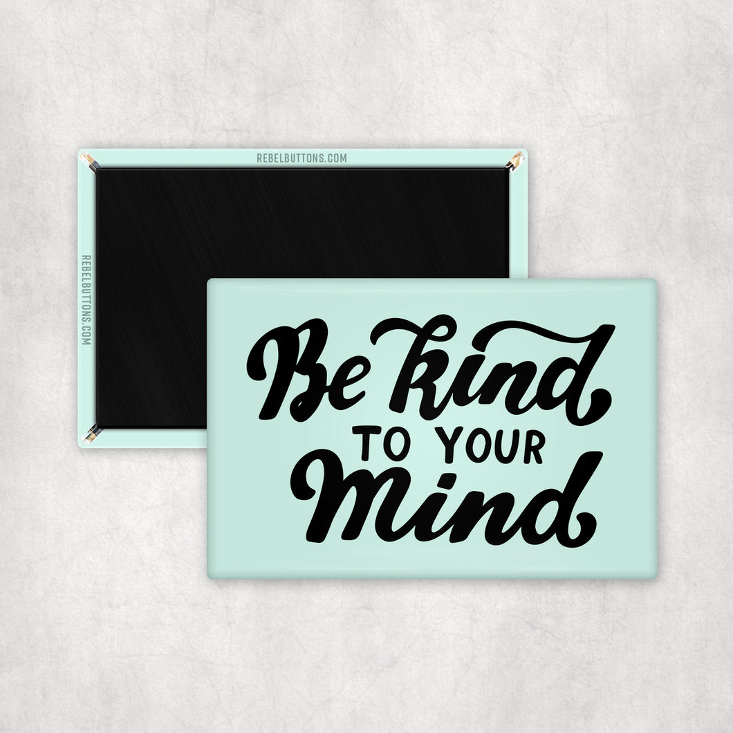Be Kind To Your Mind Magnet