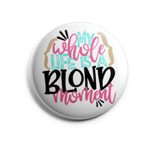Load image into Gallery viewer, My Whole Life is a Blonde Moment
