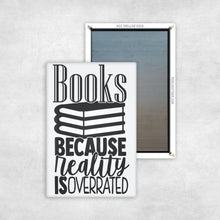 Load image into Gallery viewer, Books Because Reality Is Overrated Magnet
