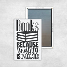 Load image into Gallery viewer, Books Because Reality Is Overrated Magnet
