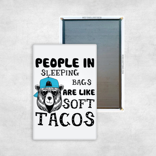 People in Sleeping Bags are like Soft Tacos Magnet