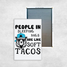 Load image into Gallery viewer, People in Sleeping Bags are like Soft Tacos Magnet
