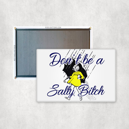Don't Be A Salty B... Magnet