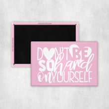 Load image into Gallery viewer, Don&#39;t Be So Hard On Yourself Magnet

