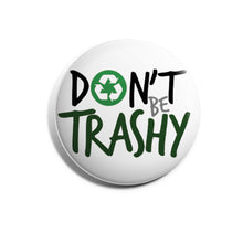 Load image into Gallery viewer, Don&#39;t Be Trashy
