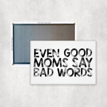 Load image into Gallery viewer, Even Good Moms Say Bad Words Magnet
