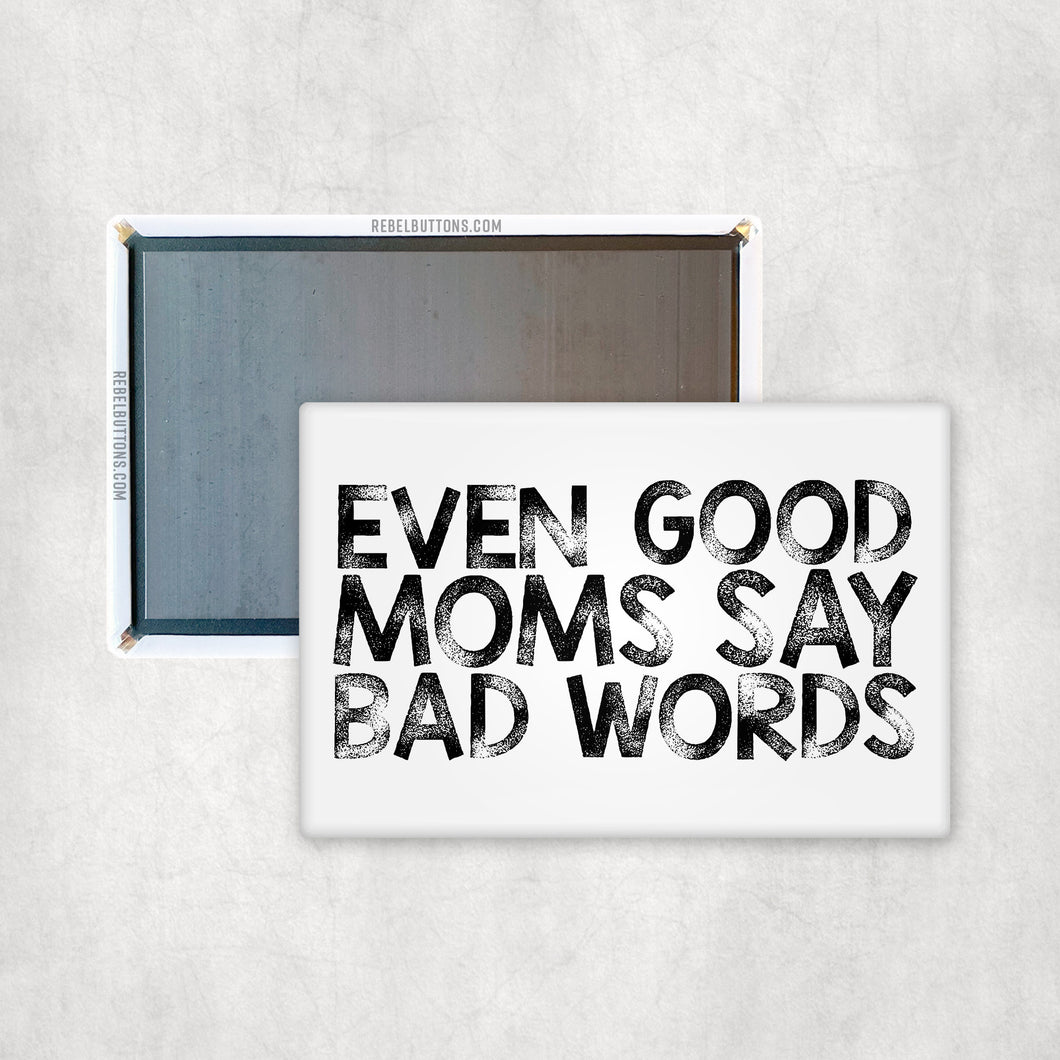 Even Good Moms Say Bad Words Magnet