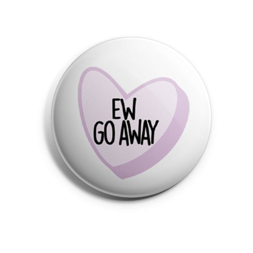 Ew Go Away Conversation Heart