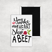Load image into Gallery viewer, You Make My Heart Skip A Beet Magnet
