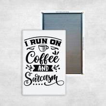 Load image into Gallery viewer, I Run On Coffee and Sarcasm Magnet
