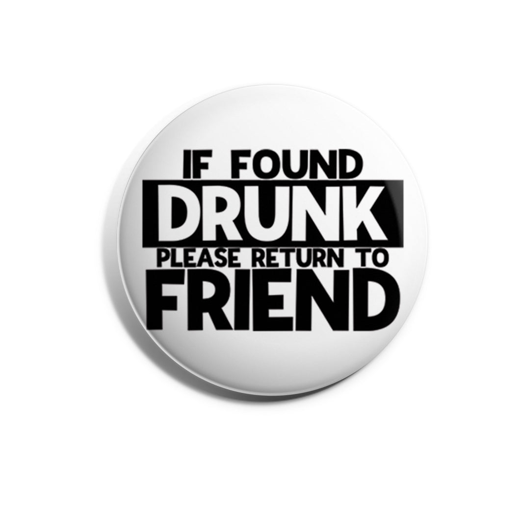 If Found Drunk Please Return To Friend