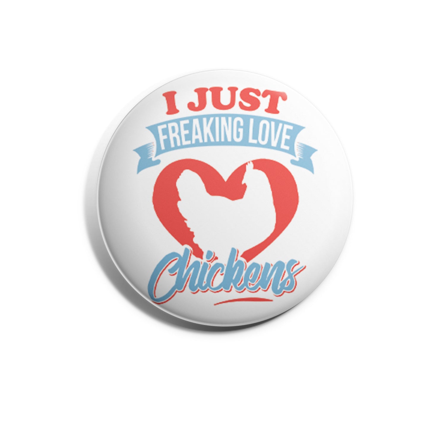 I Just Freaking Love Chickens