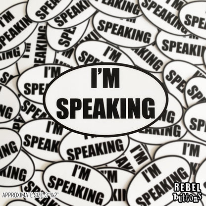 I'm Speaking Sticker - REBEL BUTTONS