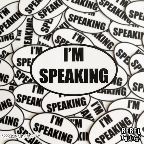 I'm Speaking Sticker - REBEL BUTTONS