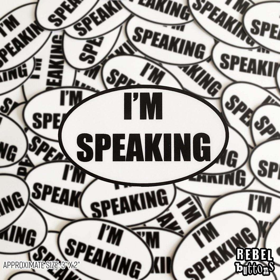 I'm Speaking Sticker - REBEL BUTTONS