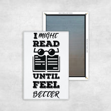 Load image into Gallery viewer, I Might Read Until I Feel Better Magnet
