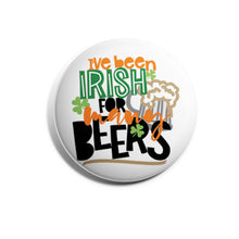 Load image into Gallery viewer, I&#39;ve Been Irish for Many Beers
