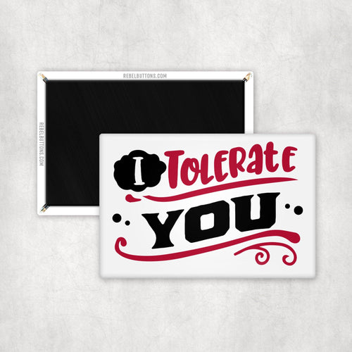I Tolerate You Magnet - REBEL BUTTONS