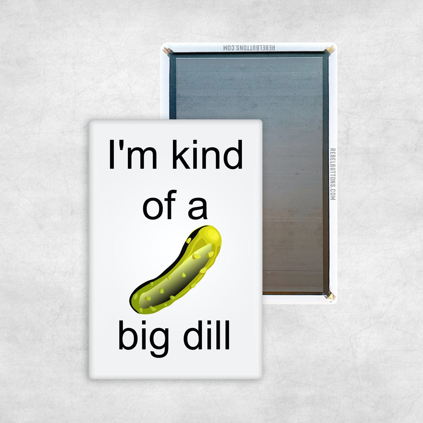 I'm Kind of a Big Dill Magnet