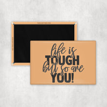 Load image into Gallery viewer, Life Is Tough But So Are You Magnet
