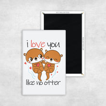 Load image into Gallery viewer, I Love You Like No Otter Magnet
