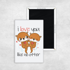 I Love You Like No Otter Magnet