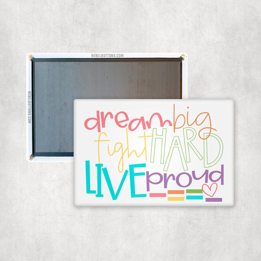 Dream Big Fight Hard Live Proud Magnet