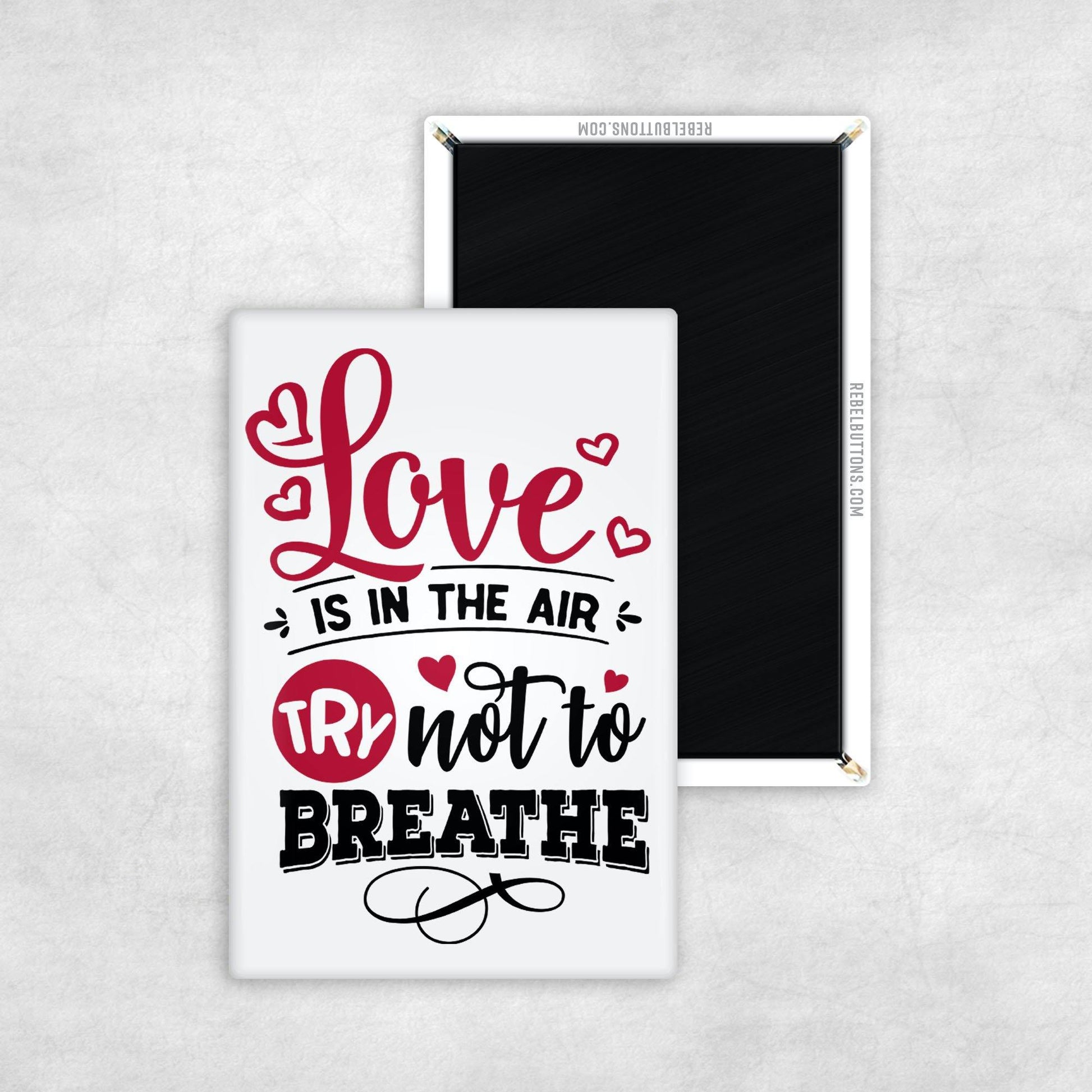 Love Is In The Air, Try Not To Breathe Magnet - REBEL BUTTONS