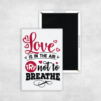 Love Is In The Air, Try Not To Breathe Magnet - REBEL BUTTONS