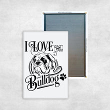 Load image into Gallery viewer, I Love My Bulldog
