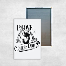 Load image into Gallery viewer, I Love My Cattle Dog
