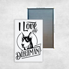 Load image into Gallery viewer, I Love My Doberman
