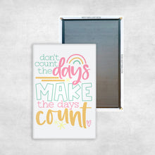 Load image into Gallery viewer, Make The Days Count Magnet
