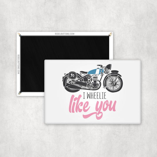 I Wheelie Like You Magnet
